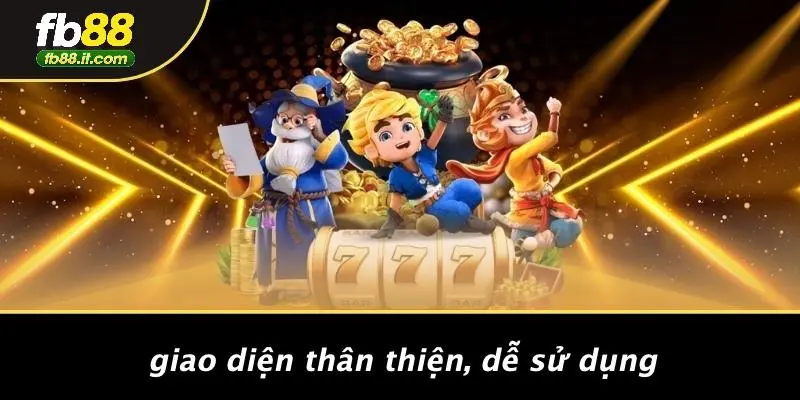 Giao Diện Thân Thiện, Dễ Sử Dụng