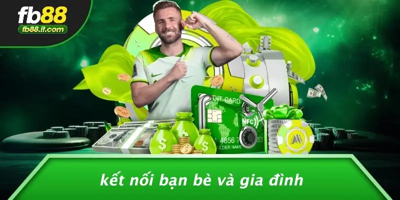 Kết Nối Bạn Bè Và Gia Đình